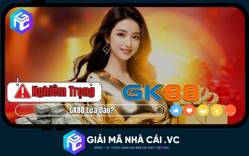 Gk88 Lừa Đảo – Thực Hư & Những Điểm Cần Biết Để Cược