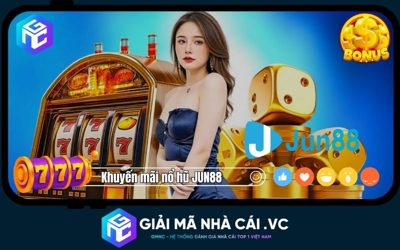 Khuyến Mãi Nổ Hũ Jun88 – Ưu Đãi Thật, Cơ Hội Jackpot Cao