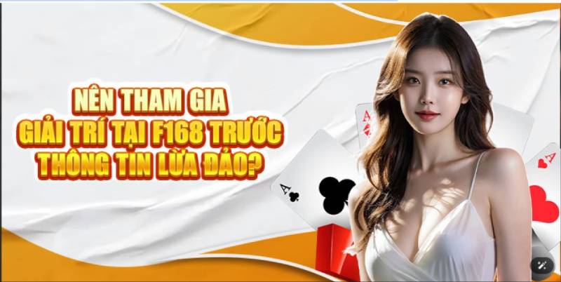 Tin đồn “F168 lừa đảo” có thực sự là sự thật?