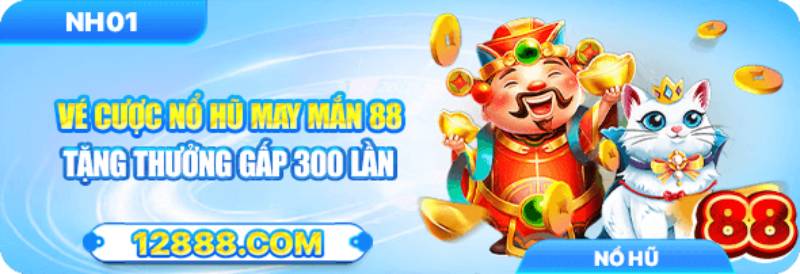 Vé cược may mắn 88 – cơ hội nhân 300 lần