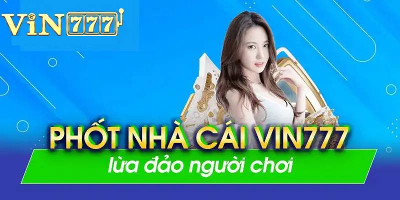 Vì sao xuất hiện tin đồn “Vin777 lừa đảo”